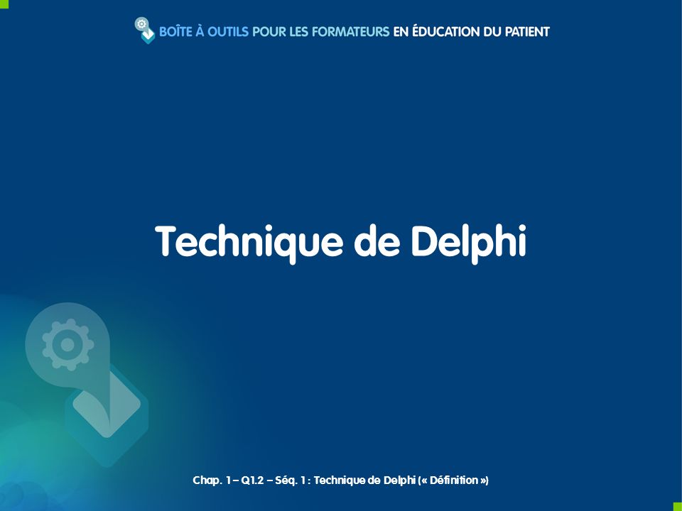 Technique de Delphi Chap. 1 – Q1.2 – Séq. 1 : Technique de Delphi (« Définition »)