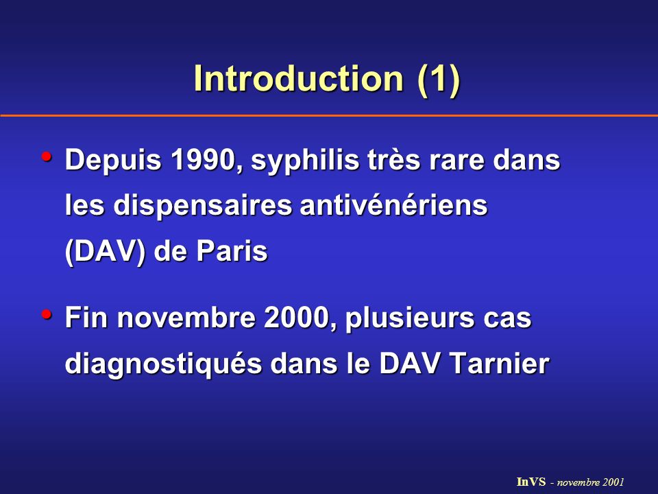 Introduction (1) Depuis 1990, syphilis très rare dans les dispensaires antivénériens (DAV) de Paris.