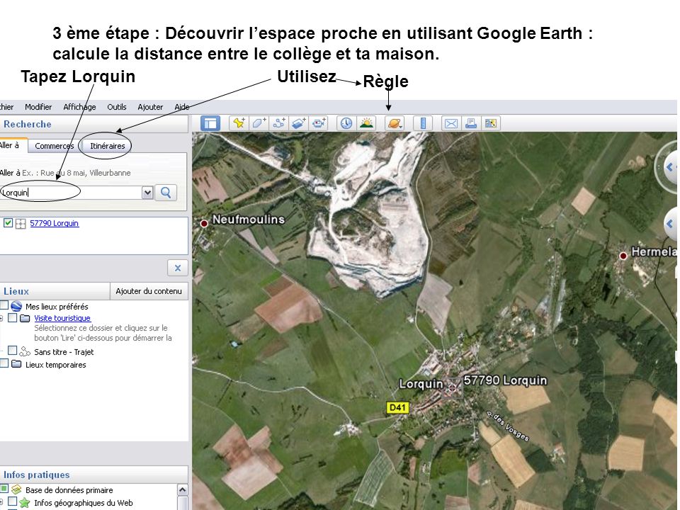 3 ème étape : Découvrir l’espace proche en utilisant Google Earth : calcule la distance entre le collège et ta maison.