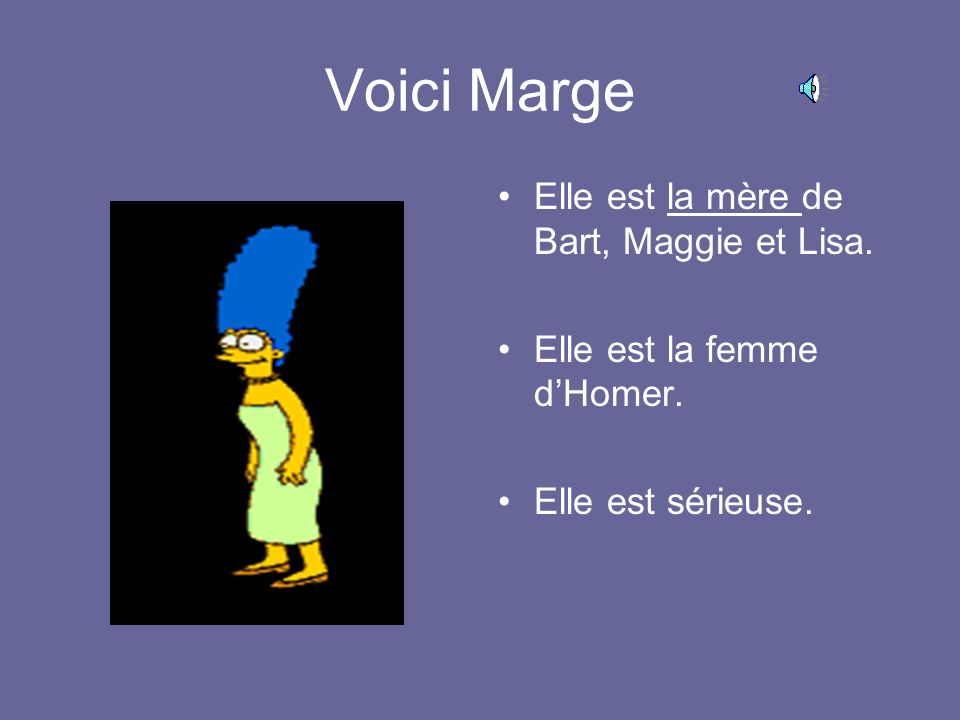 Voici Marge Elle est la mère de Bart, Maggie et Lisa.