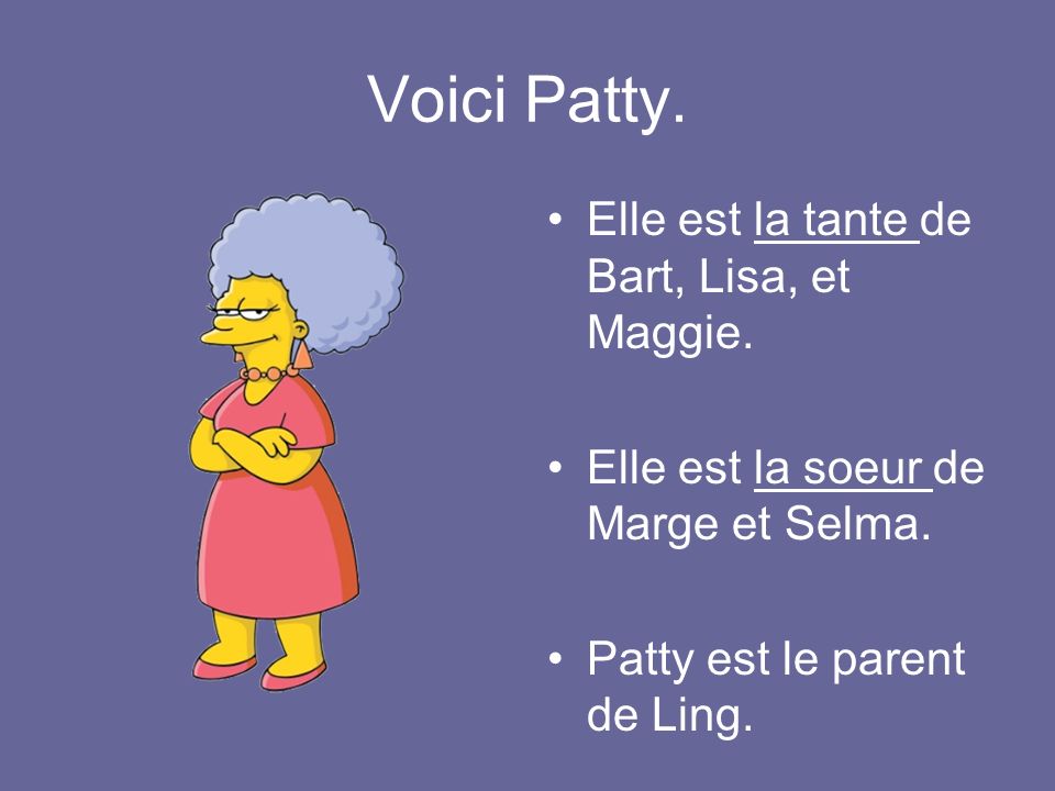 Voici Patty. Elle est la tante de Bart, Lisa, et Maggie.