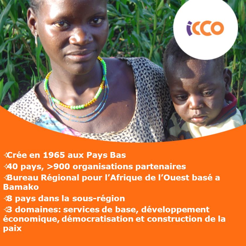 Crée en 1965 aux Pays Bas 40 pays, >900 organisations partenaires. Bureau Régional pour l’Afrique de l’Ouest basé a Bamako.