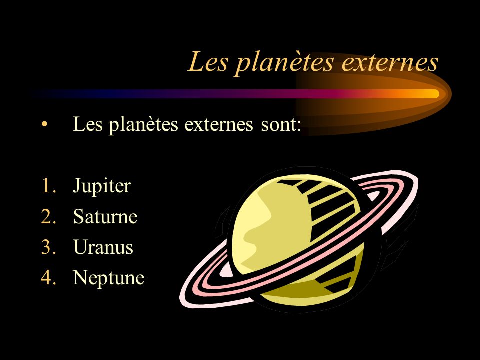 Les planètes externes Les planètes externes sont: Jupiter Saturne