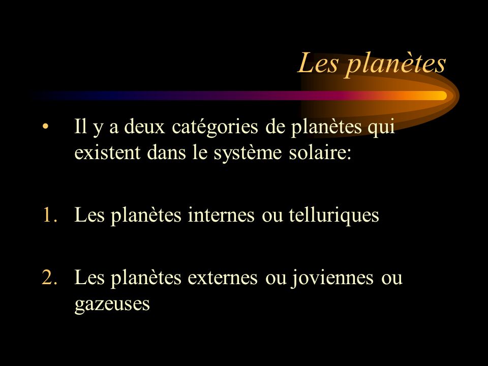 Les planètes Il y a deux catégories de planètes qui existent dans le système solaire: Les planètes internes ou telluriques.