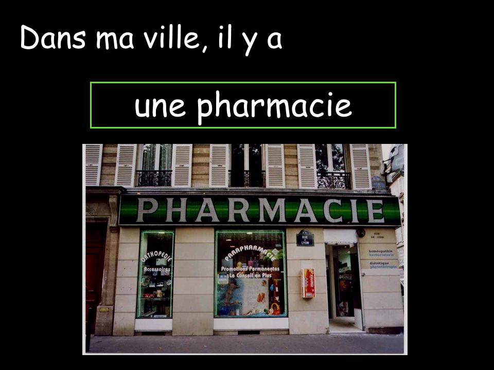 Dans ma ville, il y a une pharmacie