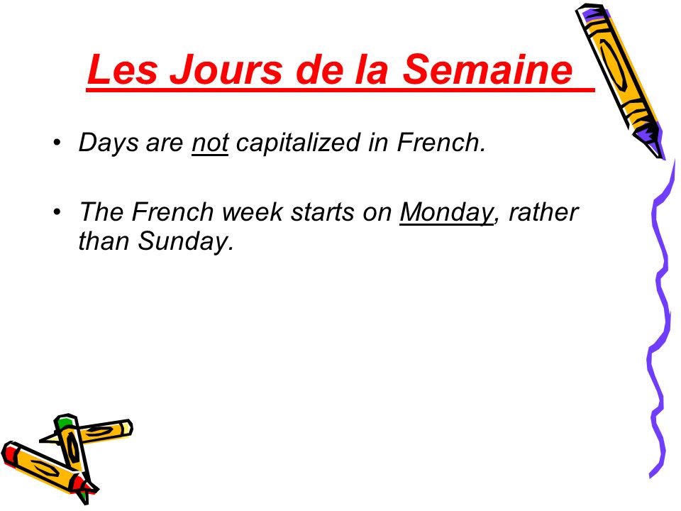 Les Jours de la Semaine Days are not capitalized in French.