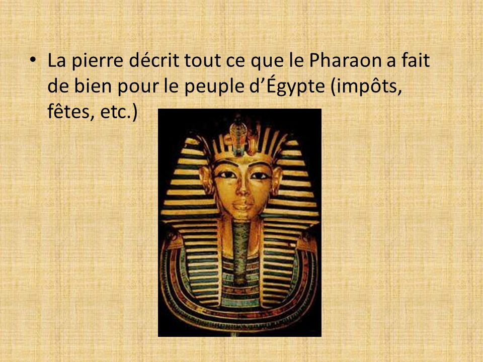 La pierre décrit tout ce que le Pharaon a fait de bien pour le peuple d’Égypte (impôts, fêtes, etc.)