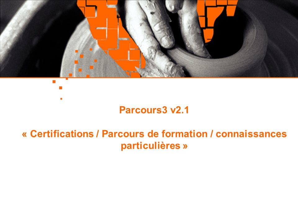 Parcours3 v2.1 « Certifications / Parcours de formation / connaissances particulières »