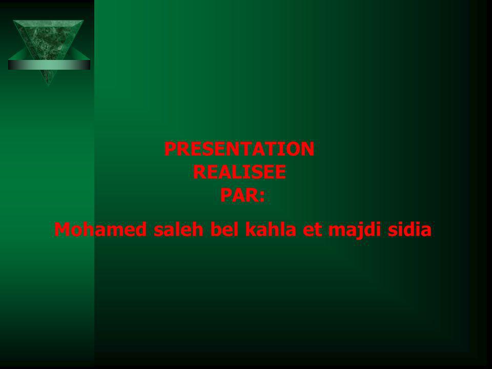 PRESENTATION REALISEE PAR: Mohamed saleh bel kahla et majdi sidia