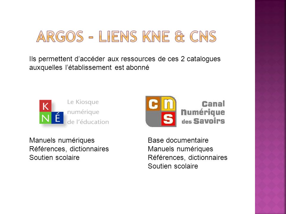 Argos - Liens KNE & CNS Ils permettent d’accéder aux ressources de ces 2 catalogues. auxquelles l’établissement est abonné.
