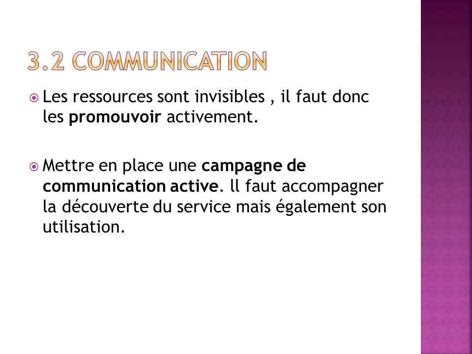 3.2 Communication Les ressources sont invisibles , il faut donc les promouvoir activement.