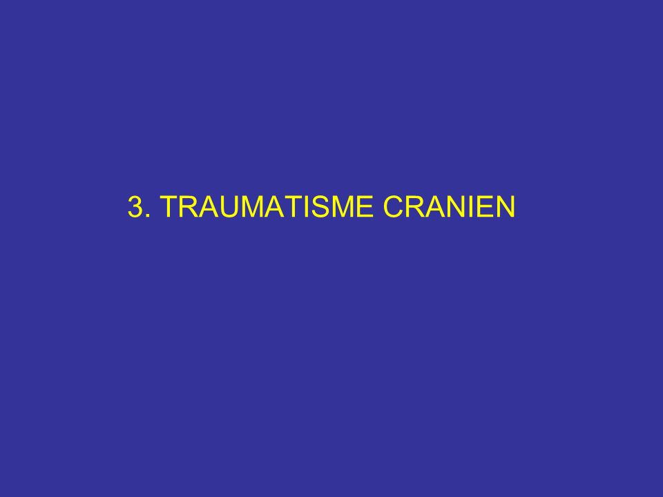 3. TRAUMATISME CRANIEN