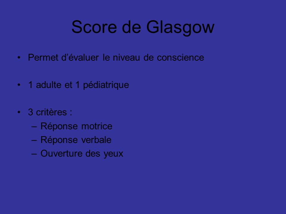 Score de Glasgow Permet d’évaluer le niveau de conscience