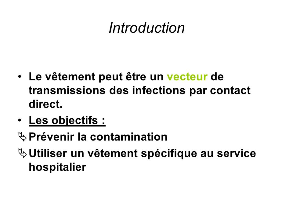 Introduction Le vêtement peut être un vecteur de transmissions des infections par contact direct. Les objectifs :