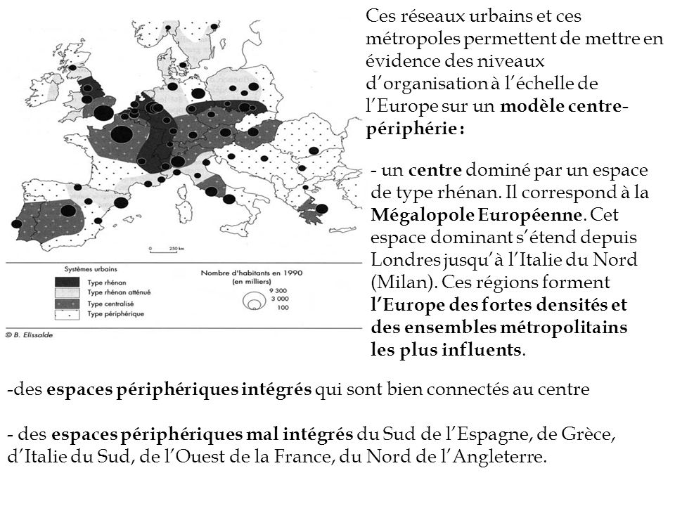 Ces réseaux urbains et ces métropoles permettent de mettre en évidence des niveaux d’organisation à l’échelle de l’Europe sur un modèle centre-périphérie :