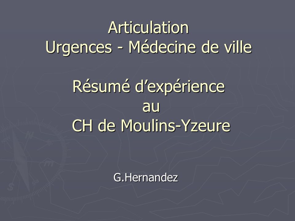Articulation Urgences - Médecine de ville Résumé d’expérience au CH de Moulins-Yzeure