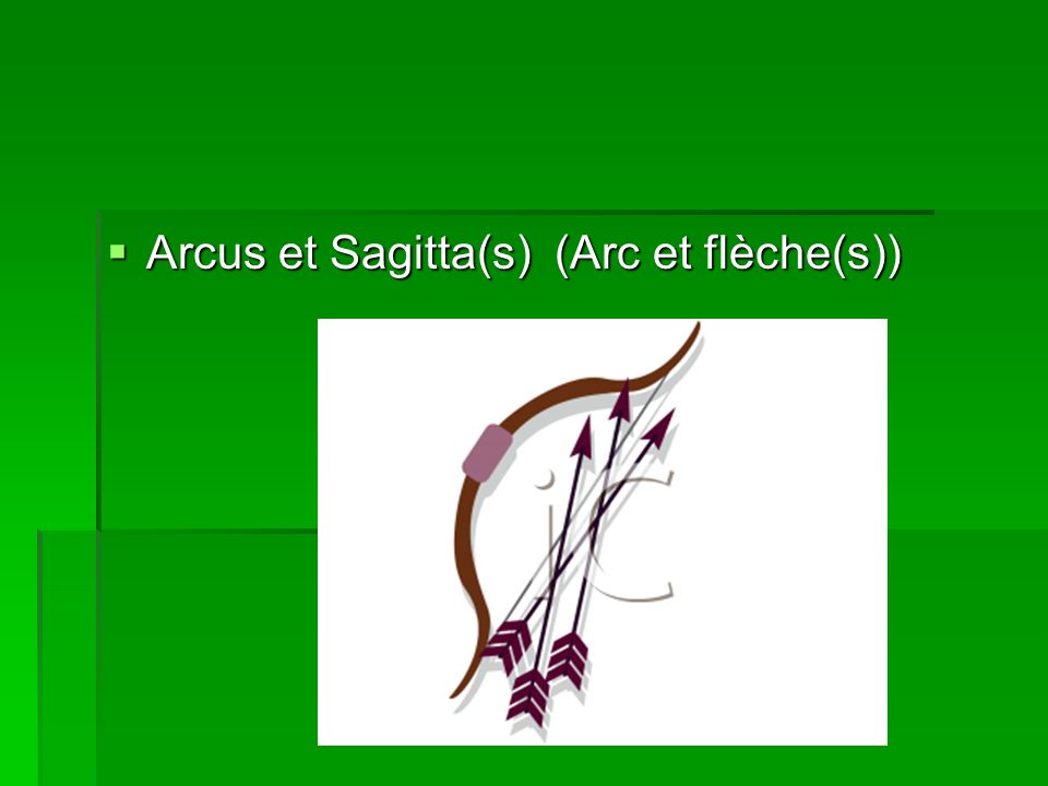 Arcus et Sagitta(s) (Arc et flèche(s))