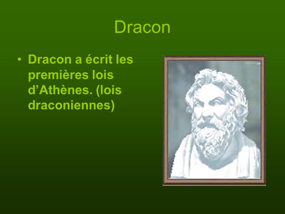 Dracon Dracon a écrit les premières lois d’Athènes. (lois draconiennes)