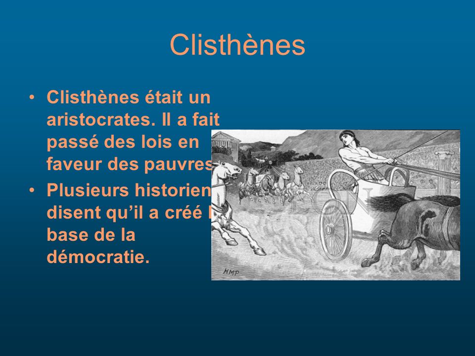 Clisthènes Clisthènes était un aristocrates. Il a fait passé des lois en faveur des pauvres.