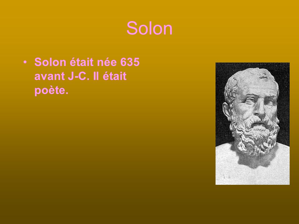 Solon Solon était née 635 avant J-C. Il était poète.