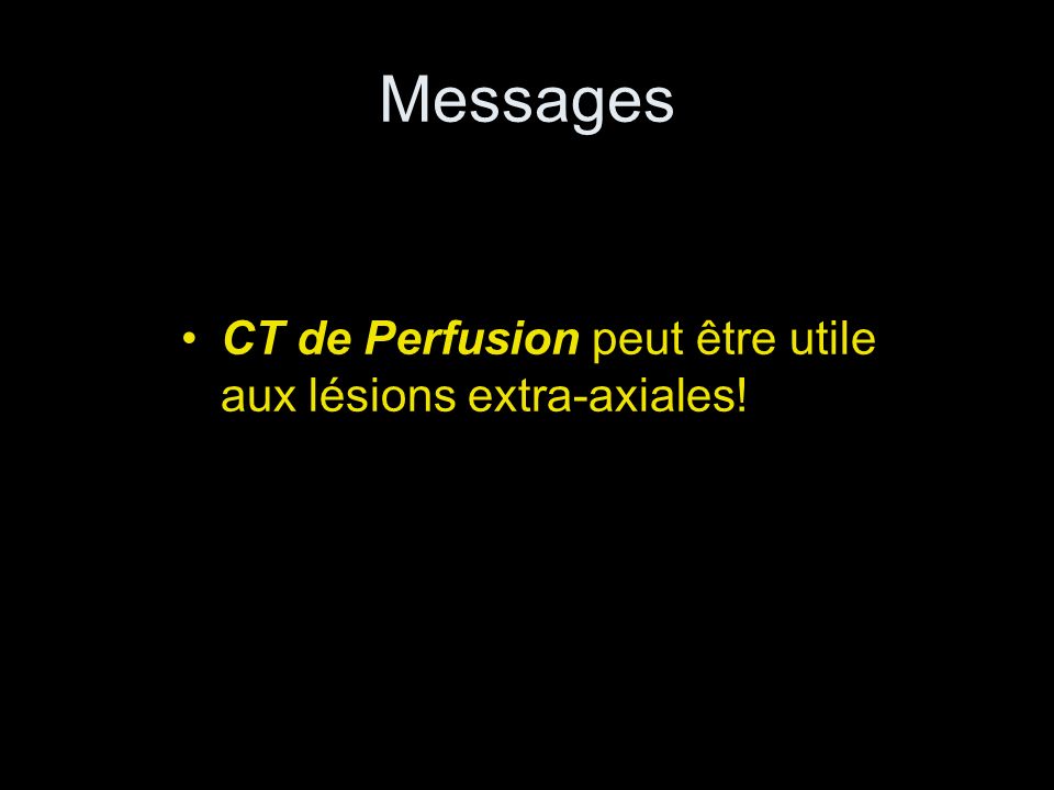 Messages CT de Perfusion peut être utile aux lésions extra-axiales!