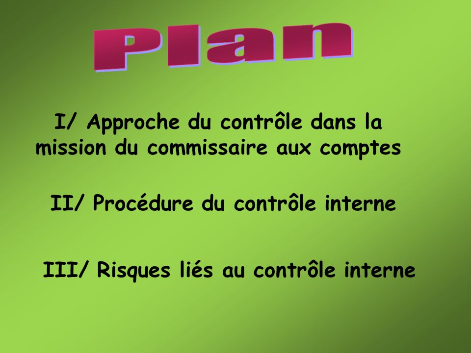 Plan I/ Approche du contrôle dans la mission du commissaire aux comptes. II/ Procédure du contrôle interne