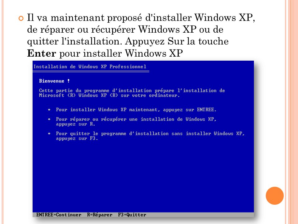 Il va maintenant proposé d installer Windows XP, de réparer ou récupérer Windows XP ou de quitter l installation.