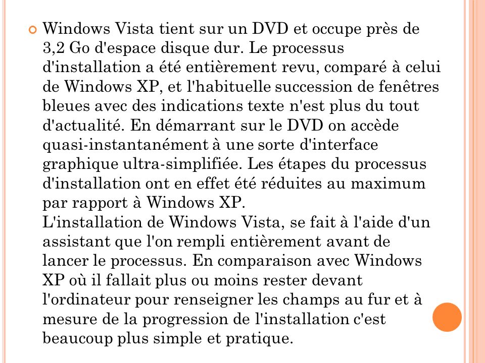 Windows Vista tient sur un DVD et occupe près de 3,2 Go d espace disque dur.