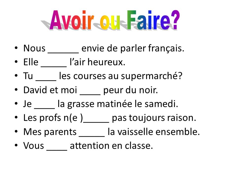 Avoir ou Faire Nous ______ envie de parler français.