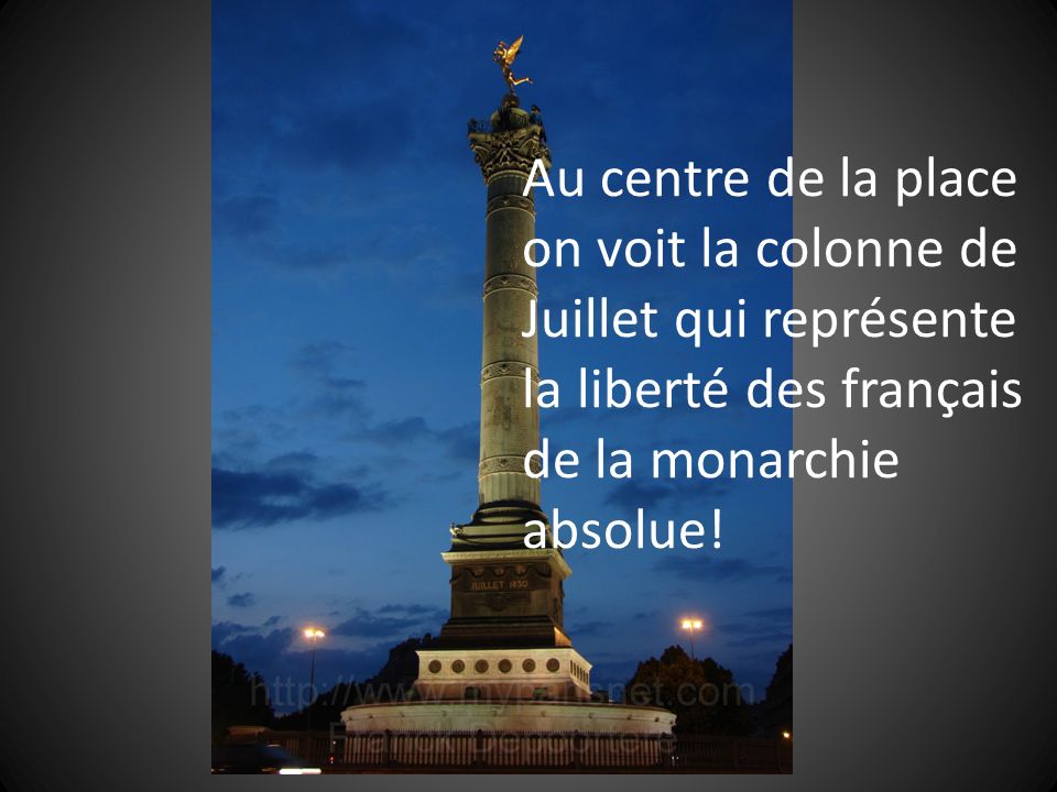 Au centre de la place on voit la colonne de Juillet qui représente la liberté des français de la monarchie absolue!