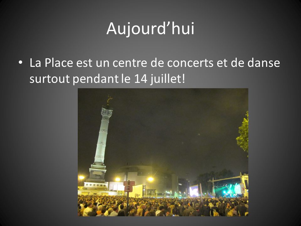 Aujourd’hui La Place est un centre de concerts et de danse surtout pendant le 14 juillet!