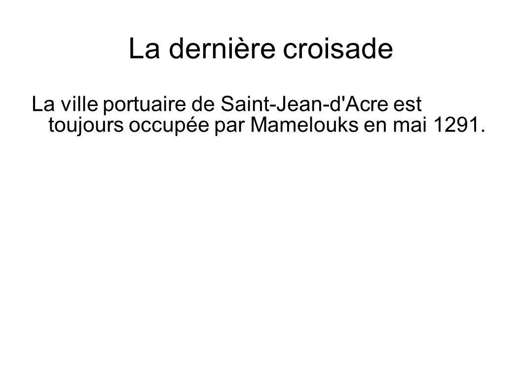 La dernière croisade La ville portuaire de Saint-Jean-d Acre est toujours occupée par Mamelouks en mai
