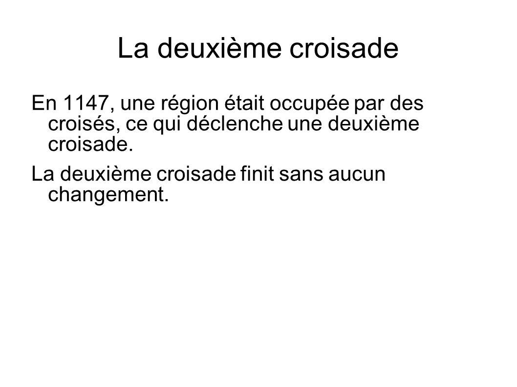 La deuxième croisade En 1147, une région était occupée par des croisés, ce qui déclenche une deuxième croisade.