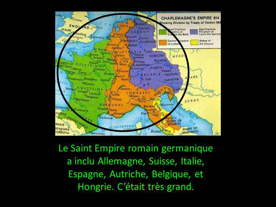 Le Saint Empire romain germanique a inclu Allemagne, Suisse, Italie, Espagne, Autriche, Belgique, et Hongrie.