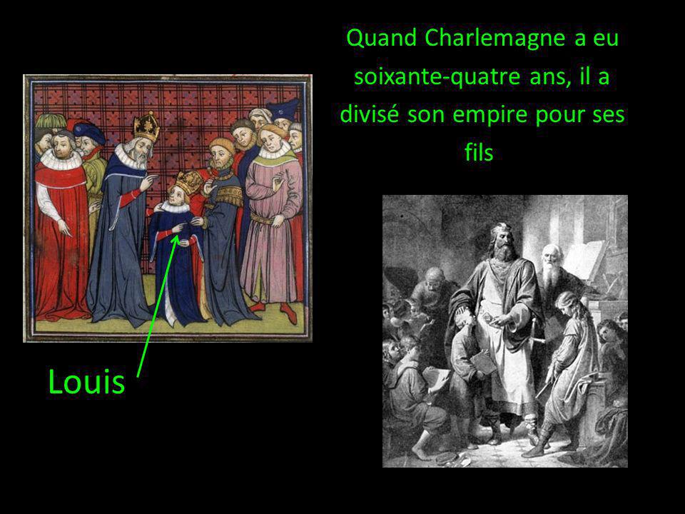 Quand Charlemagne a eu soixante-quatre ans, il a divisé son empire pour ses fils