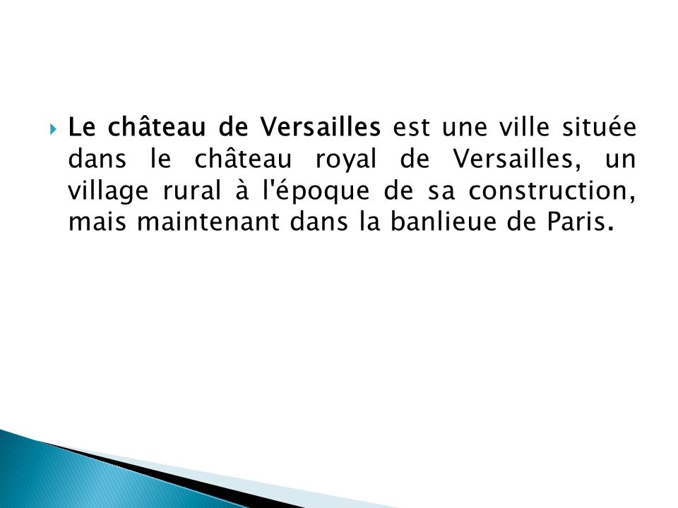 Le château de Versailles est une ville située dans le château royal de Versailles, un village rural à l époque de sa construction, mais maintenant dans la banlieue de Paris.