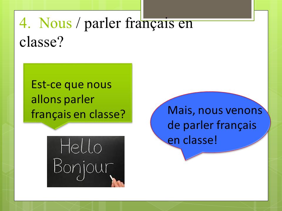 4. Nous / parler français en classe
