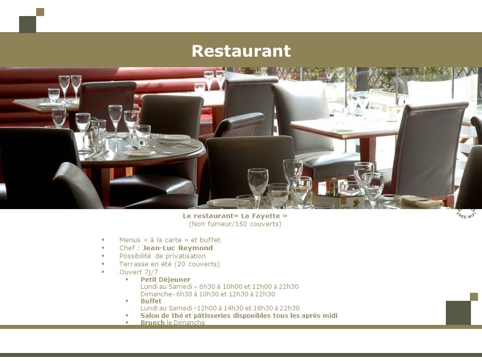 Restaurant Le restaurant« La Fayette » (Non fumeur/150 couverts) Menus « à la carte » et buffet. Chef : Jean-Luc Reymond.