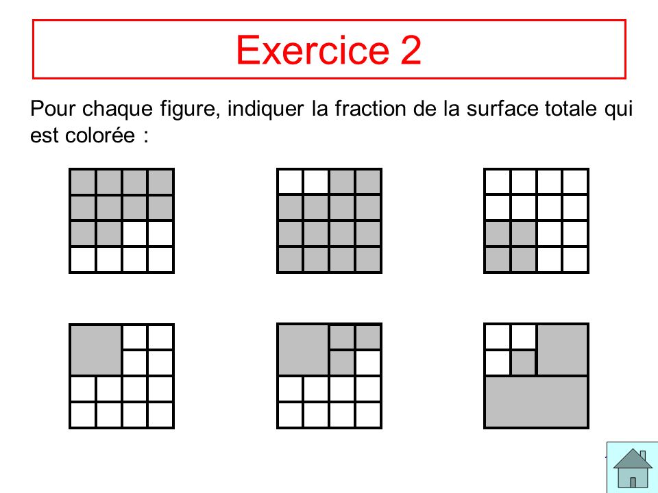 Exercice 2 Pour chaque figure, indiquer la fraction de la surface totale qui est colorée :