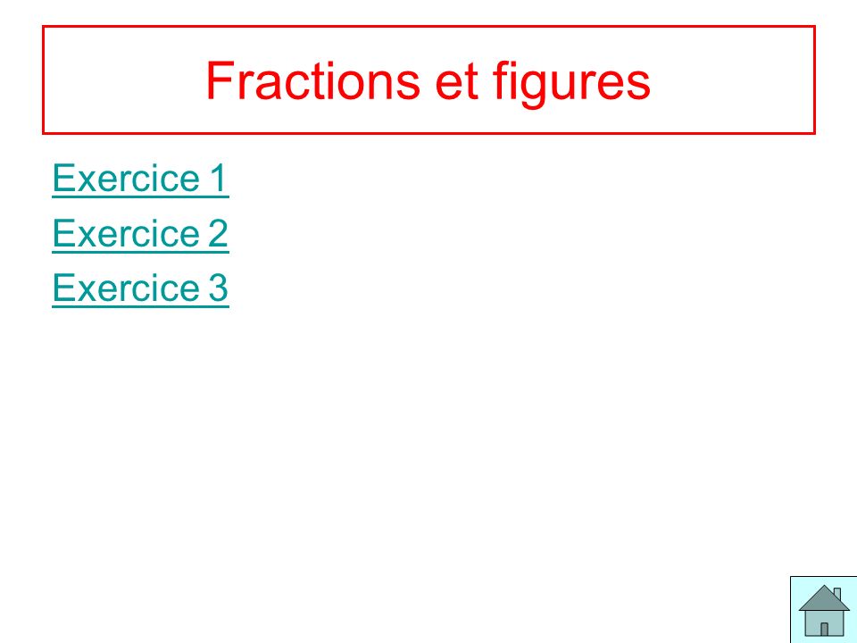 Fractions et figures Exercice 1 Exercice 2 Exercice 3