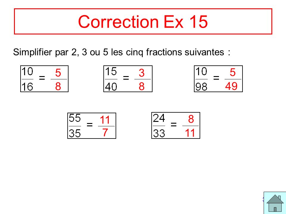 Correction Ex 15 Simplifier par 2, 3 ou 5 les cinq fractions suivantes :