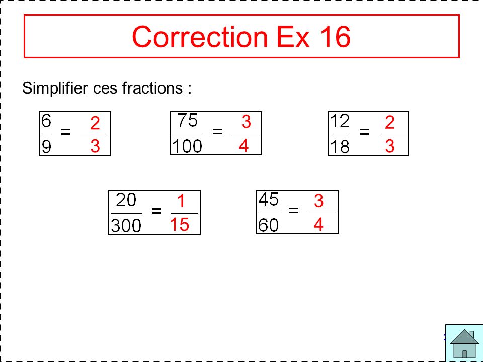 Correction Ex 16 Simplifier ces fractions :
