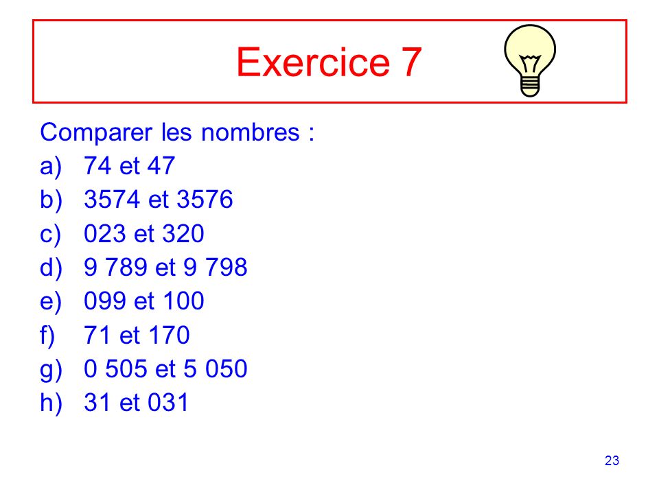 Exercice 7 Comparer les nombres : 74 et et et 320