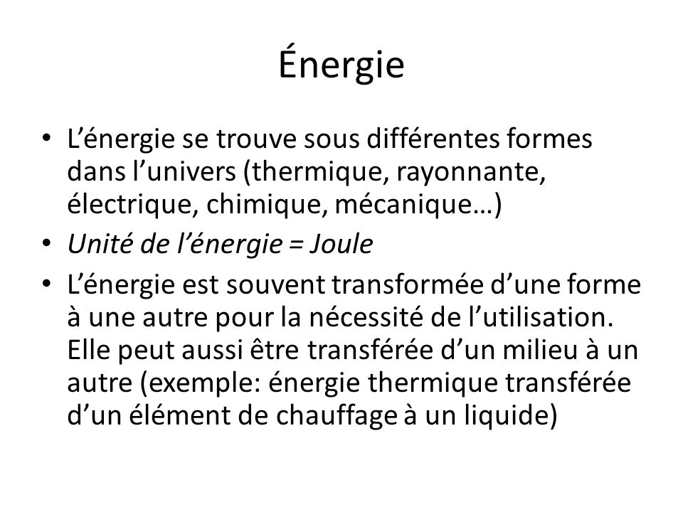 Énergie L’énergie se trouve sous différentes formes dans l’univers (thermique, rayonnante, électrique, chimique, mécanique…)