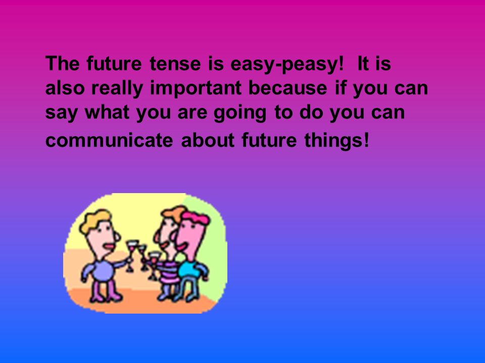 The future tense is easy-peasy