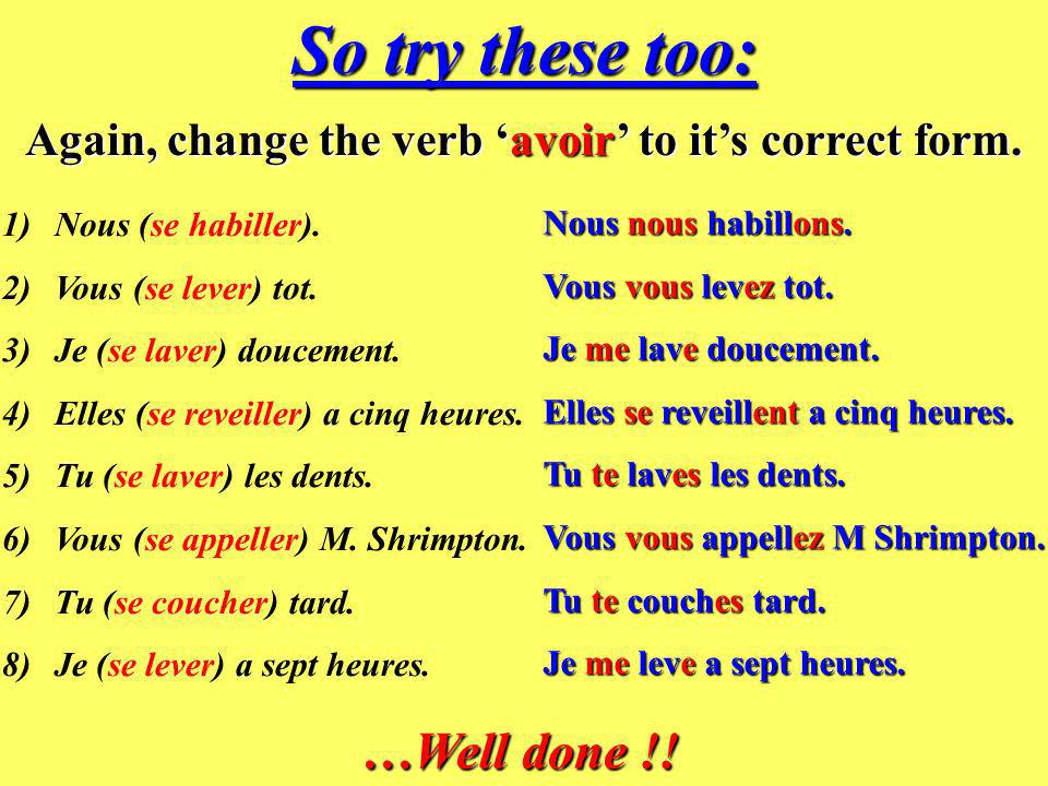 Again, change the verb ‘avoir’ to it’s correct form.