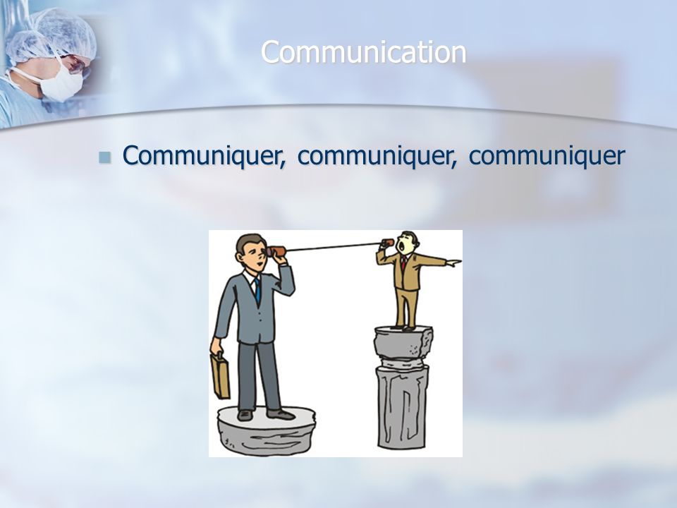 Communication Communiquer, communiquer, communiquer