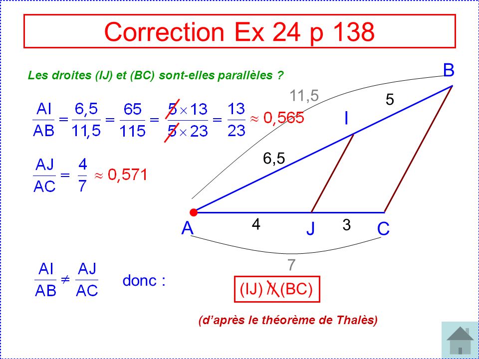 Correction Ex 24 p 138 B I A J C 11,5 5 6, donc : (IJ) // (BC)