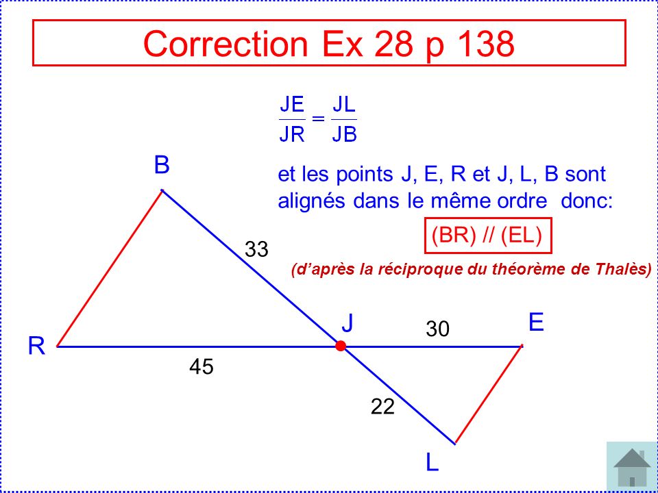 Correction Ex 28 p 138 B. et les points J, E, R et J, L, B sont alignés dans le même ordre donc: (BR) // (EL)