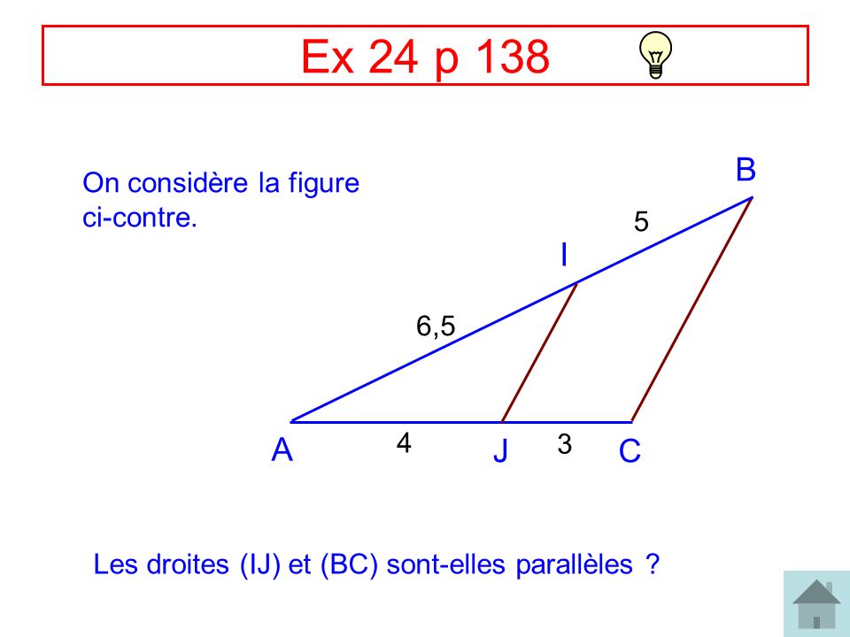 Ex 24 p 138 B I A J C On considère la figure ci-contre. 5 6,5 4 3